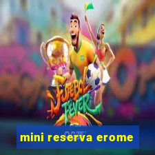 mini reserva erome